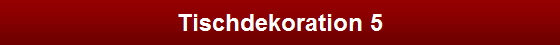 Tischdekoration 5